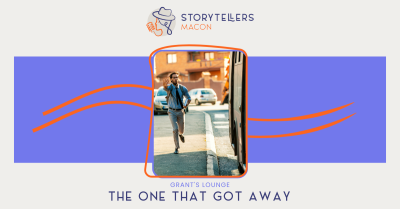 Storytellers Macon Presents: The One that Got Away