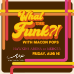 What the Funk?! (...with Macon Pops!)